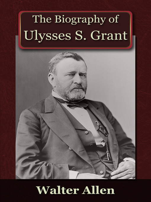 Cover image for The Biography of Ulysses S Grant